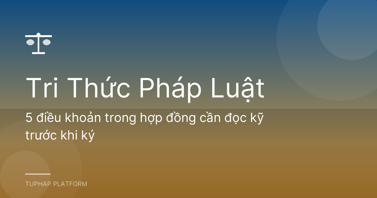 5 điều khoản trong hợp đồng cần đọc kỹ trước khi ký