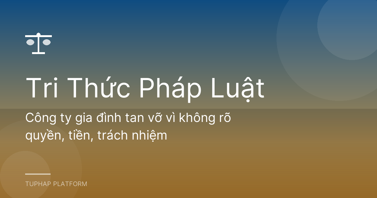 Công ty gia đình tan vỡ vì không rõ quyền, tiền, trách nhiệm