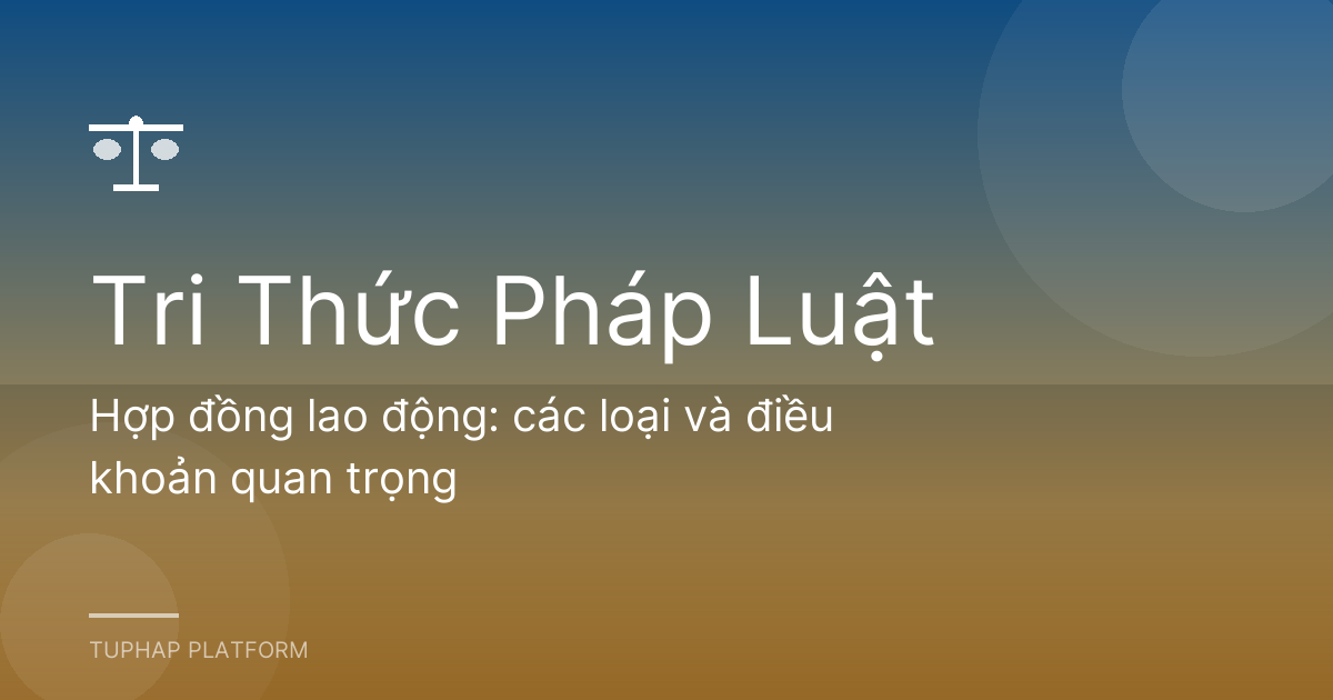 Hợp đồng lao động: các loại và điều khoản quan trọng