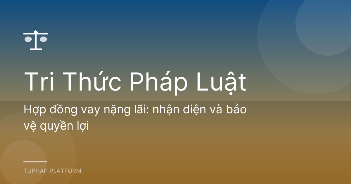 Hợp đồng vay nặng lãi: nhận diện và bảo vệ quyền lợi