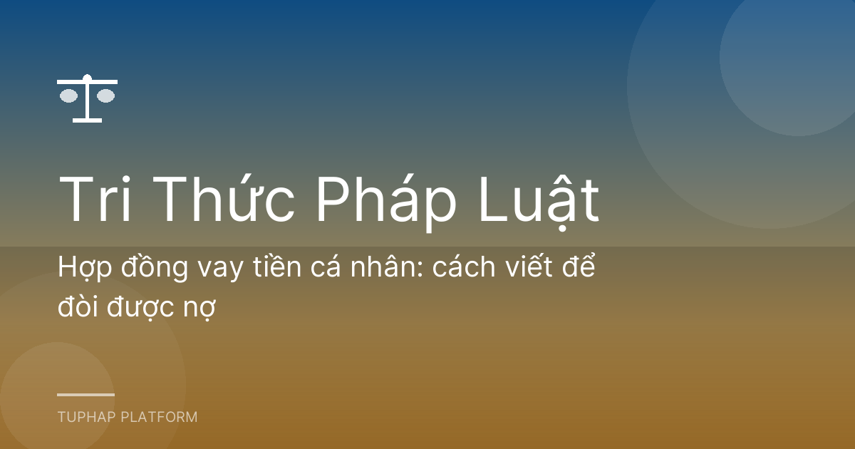 Hợp đồng vay tiền cá nhân: cách viết để đòi được nợ