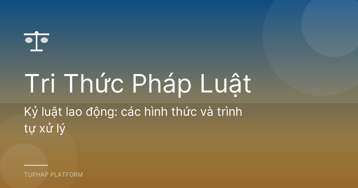 Kỷ luật lao động: các hình thức và trình tự xử lý
