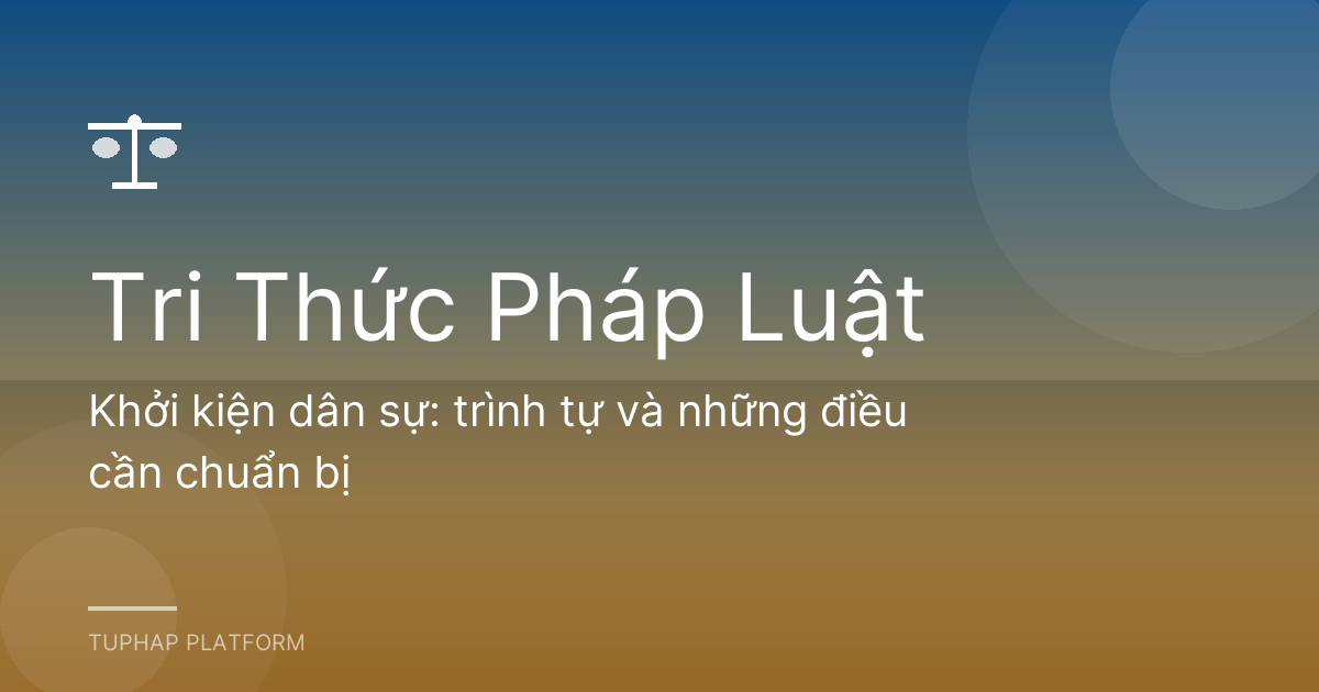 Khởi kiện dân sự: trình tự và những điều cần chuẩn bị