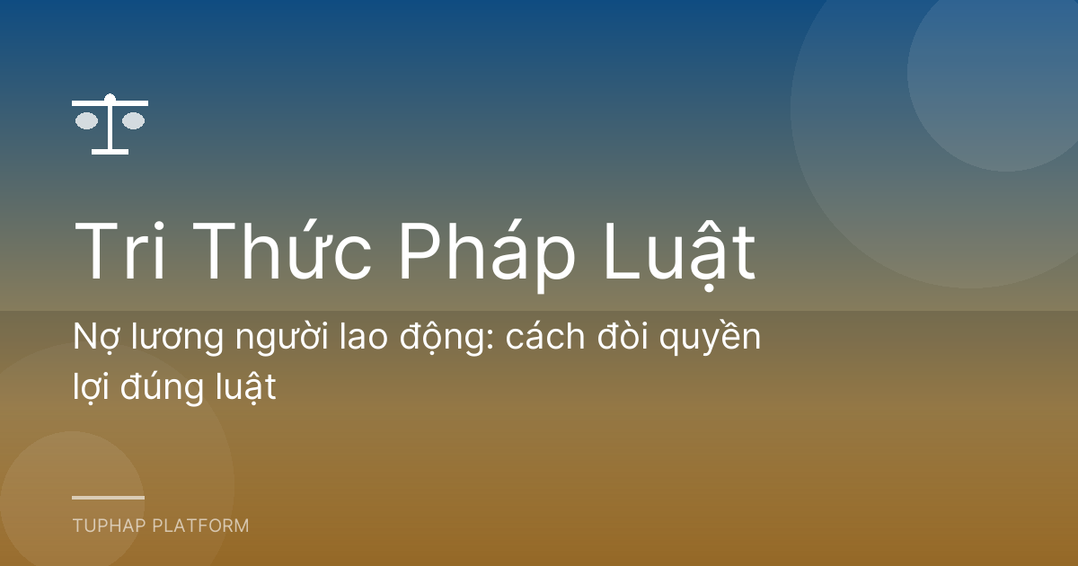 Nợ lương người lao động: cách đòi quyền lợi đúng luật
