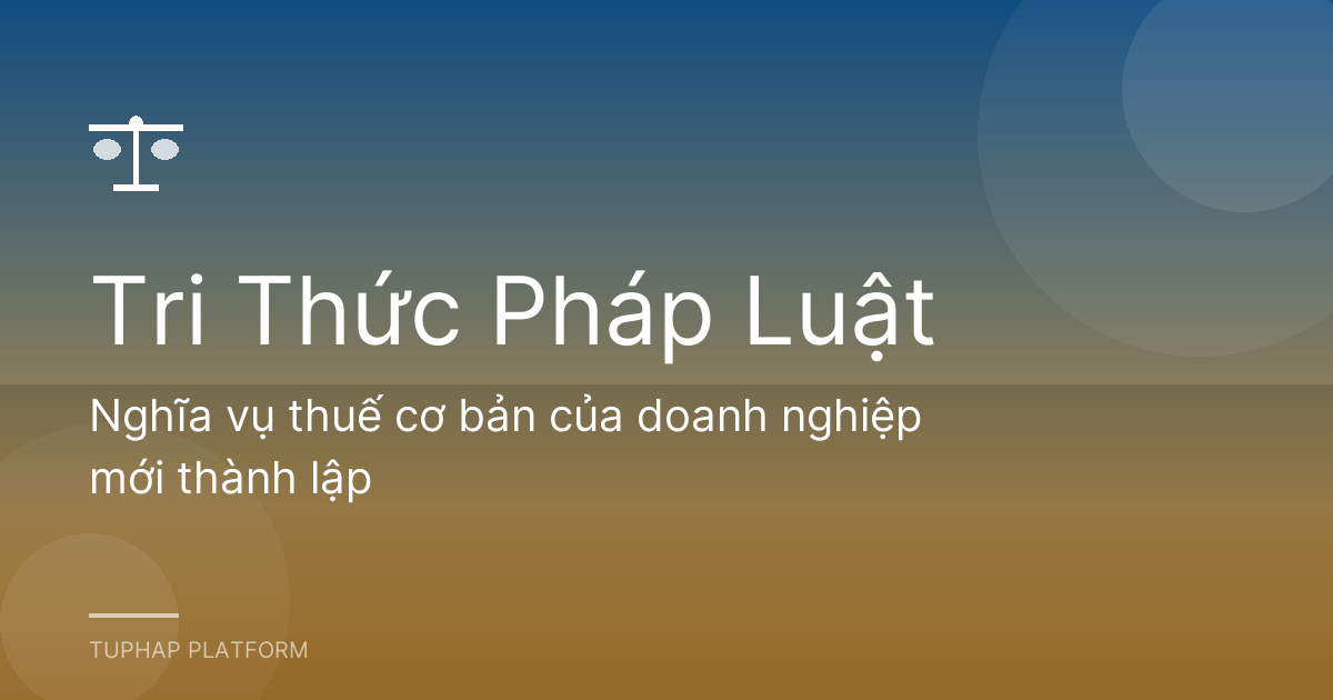 Nghĩa vụ thuế cơ bản của doanh nghiệp mới thành lập