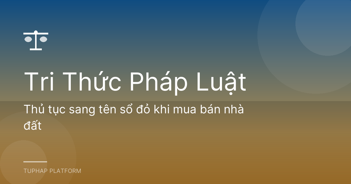 Thủ tục sang tên sổ đỏ khi mua bán nhà đất